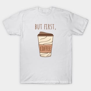 But First Coffee, coffee lovers, coffee cup, coffee design T-Shirt